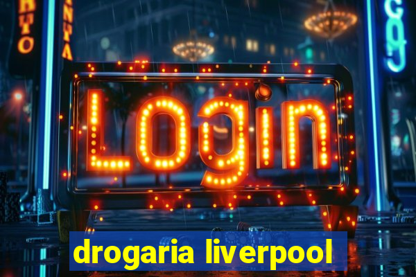 drogaria liverpool